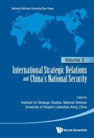 Title: International Strategic Relations And China's National Security: Volume 3, Author: Pla National Defense University China