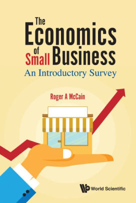 The Economics Of Small Business An Introductory Survey By Roger A