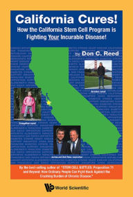 Title: CALIFORNIA CURES!: How the California Stem Cell Program is Fighting Your Incurable Disease!, Author: Don C Reed