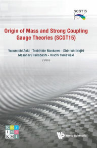 Free ebook download for android Origin Of Mass And Strong Coupling Gauge Theories (Scgt 15) - Proceedings Of The Sakata Memorial Kmi Workshop 9789813231450