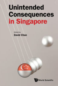 Title: UNINTENDED CONSEQUENCES IN SINGAPORE, Author: David Chan