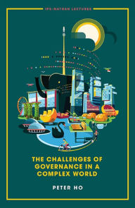 Title: CHALLENGES OF GOVERNANCE IN A COMPLEX WORLD, THE, Author: Peter Ho