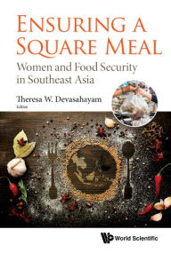 Title: Ensuring A Square Meal: Women And Food Security In Southeast Asia, Author: Theresa W Devasahayam