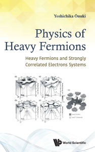 Title: Physics Of Heavy Fermions: Heavy Fermions And Strongly Correlated Electrons Systems, Author: Yoshichika Onuki