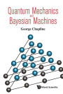 Quantum Mechanics And Bayesian Machines