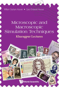 Title: Microscopic And Macroscopic Simulation Techniques: Kharagpur Lectures, Author: William Graham Hoover