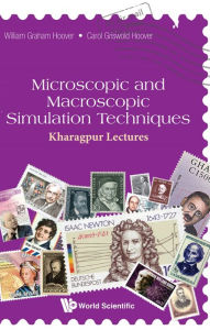 Title: MICROSCOPIC AND MACROSCOPIC SIMULATION TECHNIQUES: Kharagpur Lectures, Author: William Graham Hoover