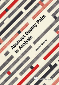 Title: Abstract Duality Pairs In Analysis, Author: Charles W Swartz