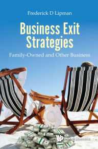 Title: Business Exit Strategies: Family-owned And Other Business, Author: Frederick D Lipman