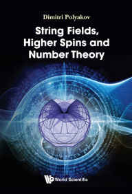 Title: STRING FIELDS, HIGHER SPINS AND NUMBER THEORY, Author: Dimitri Polyakov