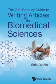 Title: The 21st Century Guide To Writing Articles In The Biomedical Sciences, Author: Shiri Diskin