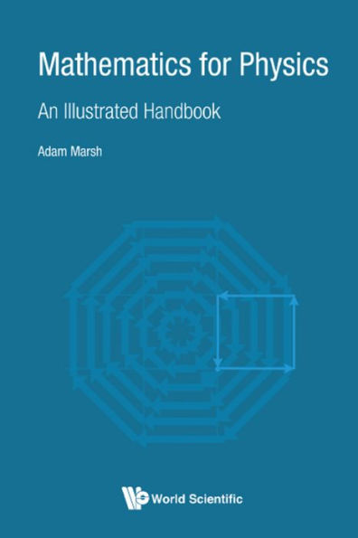 MATHEMATICS FOR PHYSICS: AN ILLUSTRATED HANDBOOK: An Illustrated Handbook