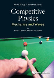 Title: Competitive Physics: Mechanics And Waves, Author: Jinhui Wang