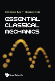 Title: Essential Classical Mechanics, Author: Choonkyu Lee