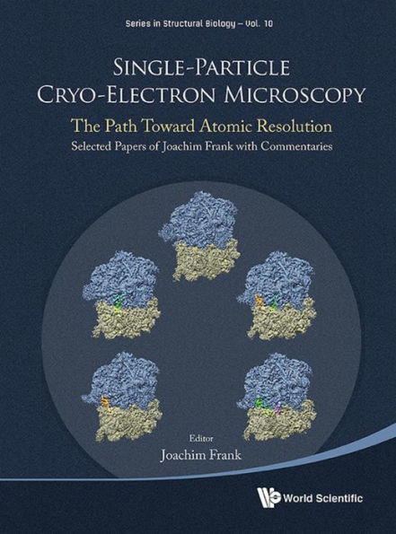 SINGLE-PARTICLE CRYO-ELECTRON MICROSCOPY: The Path Toward Atomic Resolution/ Selected Papers of Joachim Frank with Commentaries