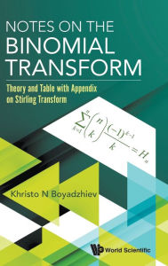 Title: Notes On The Binomial Transform: Theory And Table With Appendix On Stirling Transform, Author: Khristo N Boyadzhiev