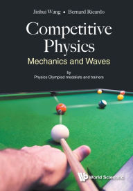 Title: Competitive Physics: Mechanics And Waves, Author: Jinhui Wang