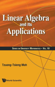 Title: Linear Algebra And Its Applications, Author: Tzuong-tsieng Moh