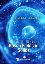 Title: EXPERIMENTAL STUDIES OF BOSON FIELDS IN SOLIDS, Author: Ulrich Kobler