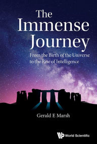 Title: IMMENSE JOURNEY, THE: From the Birth of the Universe to the Rise of Intelligence, Author: Gerald E Marsh