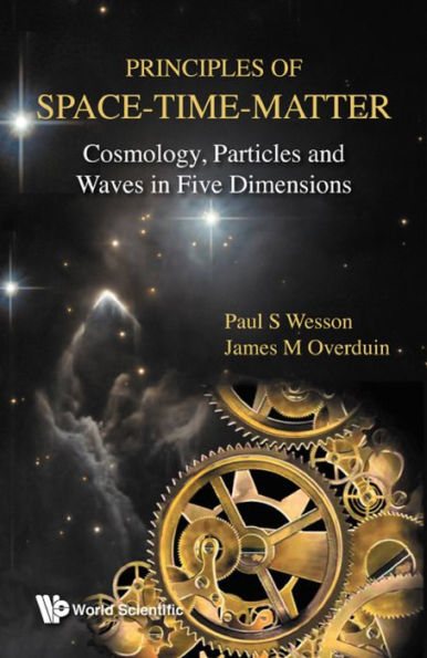 PRINCIPLES OF SPACE-TIME-MATTER: Cosmology, Particles and Waves in Five Dimensions