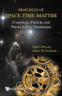 PRINCIPLES OF SPACE-TIME-MATTER: Cosmology, Particles and Waves in Five Dimensions