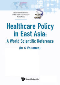 Title: HEALTH CARE POLIC EAST ASIA (4V): (In 4 Volumes)Volume 1: Health Care System Reform and Policy Research in ChinaVolume 2: Health Care System Reform and Policy Research in JapanVolume 3: Health Care System Reform and Policy Research in South KoreaVolume 4:, Author: World Scientific Publishing Company