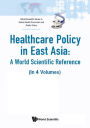 HEALTH CARE POLIC EAST ASIA (4V): (In 4 Volumes)Volume 1: Health Care System Reform and Policy Research in ChinaVolume 2: Health Care System Reform and Policy Research in JapanVolume 3: Health Care System Reform and Policy Research in South KoreaVolume 4: