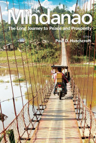 Title: MINDANAO: THE LONG JOURNEY TO PEACE AND PROSPERITY: The Long Journey to Peace and Prosperity, Author: Paul Hutchcroft