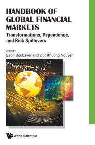 Title: Handbook Of Global Financial Markets: Transformations, Dependence, And Risk Spillovers, Author: Sabri Boubaker