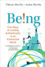 BEING! FIVE WAYS OF LEADING AUTHENTICALLY IN ICONNECT WORLD: Five Ways of Leading Authentically in an iConnected World