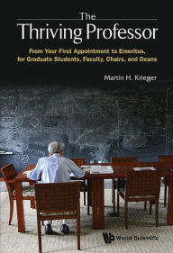 Title: THRIVING PROFESSOR, THE: A Guide to a Career in Universities and Colleges, Author: Martin H Krieger