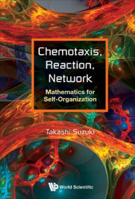 Title: CHEMOTAXIS, REACTION, NETWORK: Mathematics for Self-Organization, Author: Takashi Suzuki