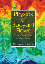 Title: PHYSICS OF BUOYANT FLOWS: FROM INSTABILITIES TO TURBULENCE: From Instabilities to Turbulence, Author: Mahendra Kumar Verma