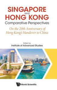 Title: Singapore And Hong Kong: Comparative Perspectives On The 20th Anniversary Of Hong Kong's Handover To China, Author: . Institute Of Advanced Studies