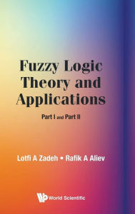 Title: Fuzzy Logic Theory And Applications: Part I And Part Ii, Author: Lotfi A Zadeh