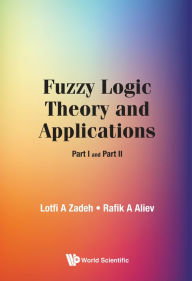 Title: FUZZY LOGIC THEORY AND APPLICATIONS (PART I AND PART II): Part I and Part II, Author: Lotfi A Zadeh