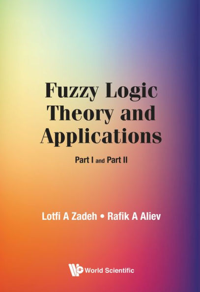 FUZZY LOGIC THEORY AND APPLICATIONS (PART I AND PART II): Part I and Part II