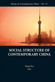 Title: SOCIAL STRUCTURE OF CONTEMPORARY CHINA, Author: Xueyi Lu