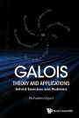 GALOIS THEORY AND APPLICATIONS: SOLVED EXERCISES & PROBLEMS: Solved Exercises and Problems