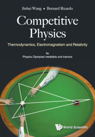 Title: Competitive Physics: Thermodynamics, Electromagnetism And Relativity, Author: Jinhui Wang
