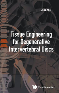 Title: Tissue Engineering For Degenerative Intervertebral Discs, Author: Jun Zou