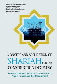 Title: CONCEPT AND APPLICATION OF SHARIAH FOR THE CONSTRUCTION: Shariah Compliance in Construction Contracts, Project Finance and Risk Management, Author: Khairuddin Abdul Rashid