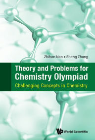 Title: THEORY AND PROBLEMS FOR CHEMISTRY OLYMPIAD: Challenging Concepts in Chemistry, Author: Zhihan Nan