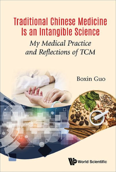 TRADITIONAL CHINESE MEDICINE IS AN INTANGIBLE SCIENCE: My Medical Practice and Reflections of TCM