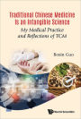 TRADITIONAL CHINESE MEDICINE IS AN INTANGIBLE SCIENCE: My Medical Practice and Reflections of TCM