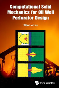 Title: Computational Solid Mechanics For Oil Well Perforator Design, Author: Wen Ho Lee