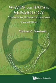 Title: WAVES & RAYS SEISMOLOGY (2ND ED): Answers to Unasked Questions, Author: Michael A Slawinski