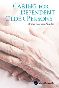 Title: Caring For Dependent Older Persons, Author: Jit Seng Tan