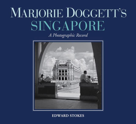 Marjorie Doggett S Singapore A Photographic Record By Edward